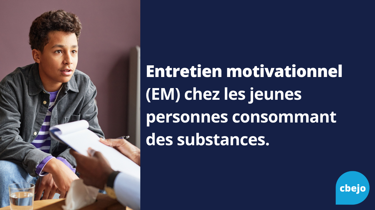 Entretien motivationnel (EM) chez les jeunes personnes consommant des substances